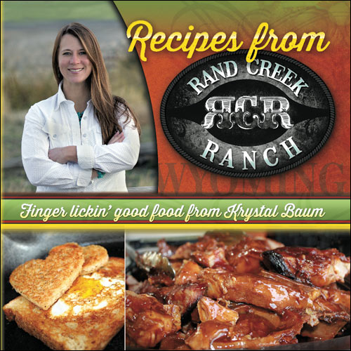 Recipes from Rand Creek Ranch Wyoming by Krystal Baum